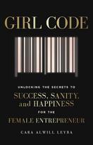 Girl Code: Unlocking the Secrets to Success, Sanity and Happiness for the Female Entrepreneur