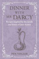 Dinner with Mr Darcy: Recipes inspired by the novels and letters of Jane Austen