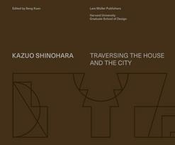 Kazuo Shinohara: Traversing the House and the City