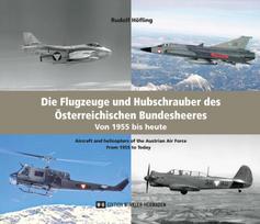 Die Flugzeuge und Hubschrauber des Österreichischen Bundesheeres. Airplanes and Helicopters of the Austrian Armed Forces: Von 1955 bis heute. From 1955 to Today.