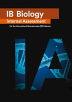 IB Biology Internal Assessment: The Definitive IA Guide for the International Baccalaureate [IB] Diploma