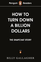 Penguin Readers Level 2: How to Turn Down a Billion Dollars (ELT Graded Reader): The Snapchat Story