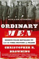 Ordinary Men: Reserve Police Battalion 101 and the Final Solution in Poland