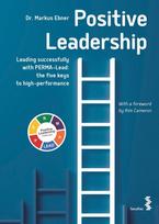 Positive Leadership: Leading successfully with PERMA-Lead: The five keys to high performance