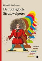 Der polyglotte Struwwelpeter: Im deutschen Original und in weiteren sechs Sprachen herausgegeben und mit einem Nachwort versehen