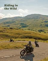 Riding In The Wild: Motorcycle Adventures off and on the Roads