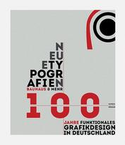 Neue Typografien / New Typographies: Bauhaus & mehr: 100 Jahre funktionales Grafik-Design in Deutschland / Bauhaus & Beyond: 100 years of functional Graphic Design