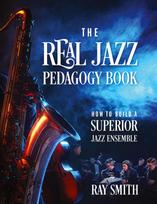 The Real Jazz Pedagogy Book: How to Build a Superior Jazz Ensemble