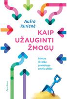 Kaip užauginti žmogų. E.knyga - Aušra Kurienė