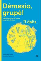 Dėmesio, grupė! II d. Praktiniai darbo su grupe būdai ir technikos - Nėra Autoriaus