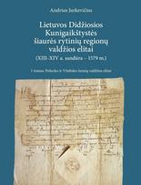 Lietuvos Didžiosios Kunigaikštystės šiaurės rytinių regionų valdžios elitai (XIII–XIV a. sandūra – 1579 m.), 1 tomas. Polocko ir Vitebsko žemių valdžios elitai - Andrius Jurkevičius