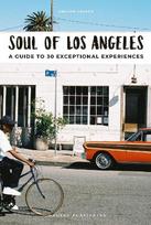 Soul of Los Angeles: A Guide to 30 exceptional experiences