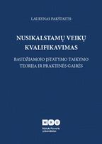 Nusikalstamų veikų kvalifikavimas: baudžiamojo įstatymo taikymo teorija ir praktinės gairės