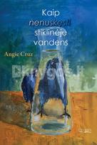 Kaip nenuskęsti stiklinėje vandens - Angie Cruz