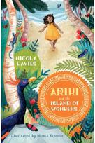 Ariki and the Island of Wonders: A joyful magical adventure story celebrating the natural world from an internationally celebrated nature writer and zoologist