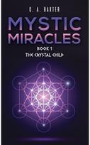 Mystic Miracles - Book 1: The Crystal Child The Crystal Child