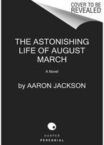 Astonishing Life of August March: A Novel A Novel