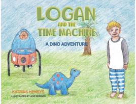Logan and the Time Machine A Dino Adventure