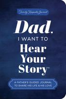 Dad, I Want to Hear Your Story (Expanded Edition): A Father's Guided Journal to Share His Life & His Love