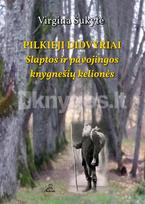PILKIEJI DIDVYRIAI. Slaptos ir pavojingos knygnešių kelionės - Virgina Šukytė