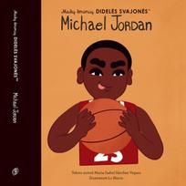 Mažų žmonių didelės svajonės. Michael Jordan - Maria Isabel Sánchez Vegara
