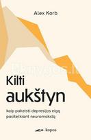 Kilti aukštyn. Kaip pakeisti depresijos eigą pasitelkiant neuromokslą - Alex Korb