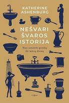 Nešvari švaros istorija. Nuo senovės graikų iki mūsų dienų - Katherine Ashenburg