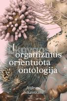 Į organizmus orientuota ontologija - Audronė Žukauskaitė