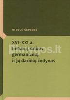 XVI–XXI a. lietuvių kalbos germanizmų ir jų darinių žodynas - Nijolė Čepienė
