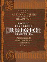 Povilo Frydricho Ruigio gramatika „Anfangsgründe einer littauischen Grammatick“ (1747) - Ona Aleknavičienė, Grasilda Blažienė