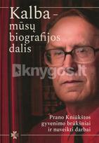Kalba – mūsų biografijos dalis: Prano Kniūkštos gyvenimo brūkšniai ir nuveikti darbai - Rasuolė Vladarskienė