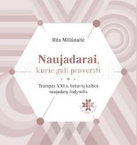 Naujadarai, kurie gali praversti. Trumpas XXI a. lietuvių kalbos naujažodžių žodynėlis - Rita Miliūnaitė