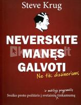 Neverskite manęs galvoti. Sveiko proto požiūris į svetainių ir mobiliųjų programėlių tinkamumą - Steve Krug