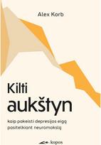 Kilti aukštyn. Kaip pakeisti depresijos eigą pasitelkiant neuromokslą - Alex Korb