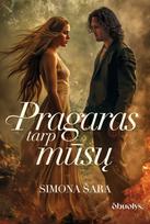 PRAGARAS TARP MŪSŲ: karščiausių liepsnų įžiebti jausmai naujame Simonos Šaros romane