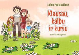 Klausau, kalbu ir kuriu - Laima Paulauskienė