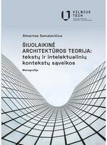 ŠIUOLAIKINĖ ARCHITEKTŪROS TEORIJA: tekstų ir intelektualinių kontekstų sąveikos - Almantas Samalavičius