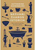 Nešvari švaros istorija. Nuo senovės graikų iki mūsų dienų - Katherine Ashenburg