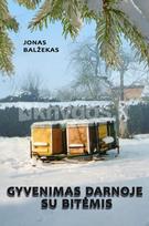 Gyvenimas darnoje su bitėmis. Praktiški patarimai bitininkams su asmeniniais habil. dr. J. Balžeko atsiminimais - Jonas Balžekas