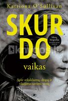 SKURDO VAIKAS. Apie atkaklumą, drąsą ir tikėjimo savimi vertę - Katriona O’Sullivan