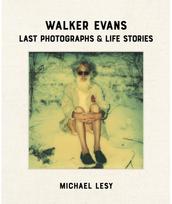 Walker Evans: Last Photographs & Life Stories
