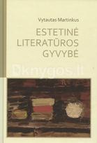 Estetinė literatūros gyvybė: aksiologinis šiuolaikinės lietuvių prozos spektras - Vytautas Martinkus