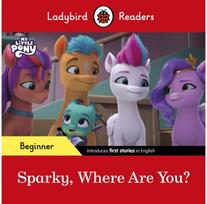 Ladybird Readers Beginner Level – My Little Pony – Sparky, Where are You? (ELT Graded Reader)