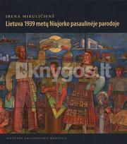 Lietuva 1939 metų Niujorko pasaulinėje parodoje - Irena Mikuličienė