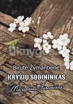 Kryžių sodininkas Mečislovas Jurevičius - Birutė Žymantienė