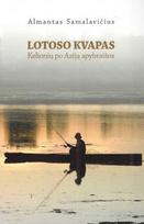 Lotoso kvapas: kelionių po Aziją apybraižos - Almantas Samalavičius