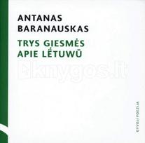 Trys giesmės apie Lёtuwū. Rinktinės eilės - Antanas Baranauskas