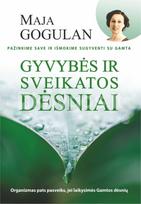 Gyvybės ir sveikatos dėsniai. Pažinkime save ir išmokime gyventi su gamta - Maja Gogulan
