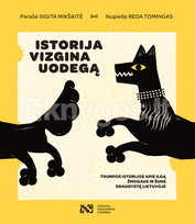 ISTORIJA VIZGINA UODEGĄ. Trumpos istorijos apie ilgą žmogaus ir šuns draugystę Lietuvoje - Sigita Mikšaitė