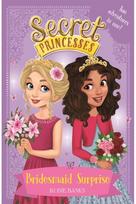 Secret Princesses: Bridesmaid Surprise Two adventures in one!